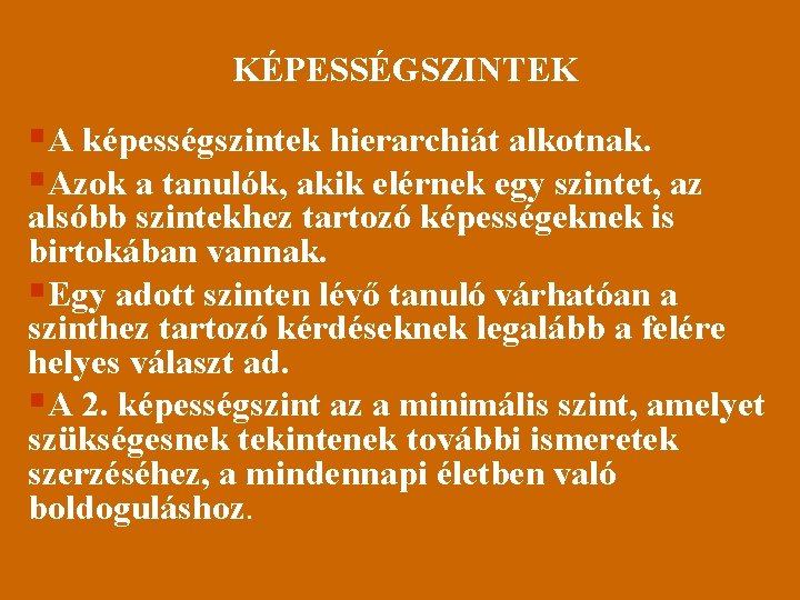 KÉPESSÉGSZINTEK §A képességszintek hierarchiát alkotnak. §Azok a tanulók, akik elérnek egy szintet, az alsóbb