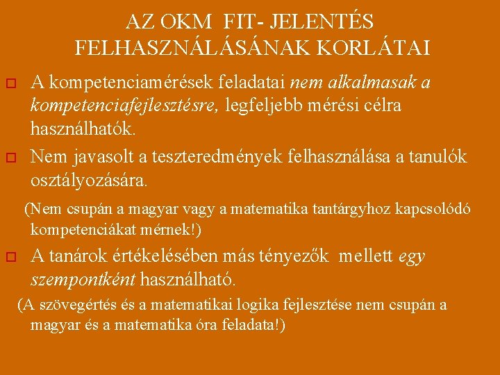 AZ OKM FIT- JELENTÉS FELHASZNÁLÁSÁNAK KORLÁTAI o o A kompetenciamérések feladatai nem alkalmasak a