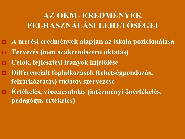 AZ OKM- EREDMÉNYEK FELHASZNÁLÁSI LEHETŐSÉGEI o o o A mérési eredmények alapján az iskola