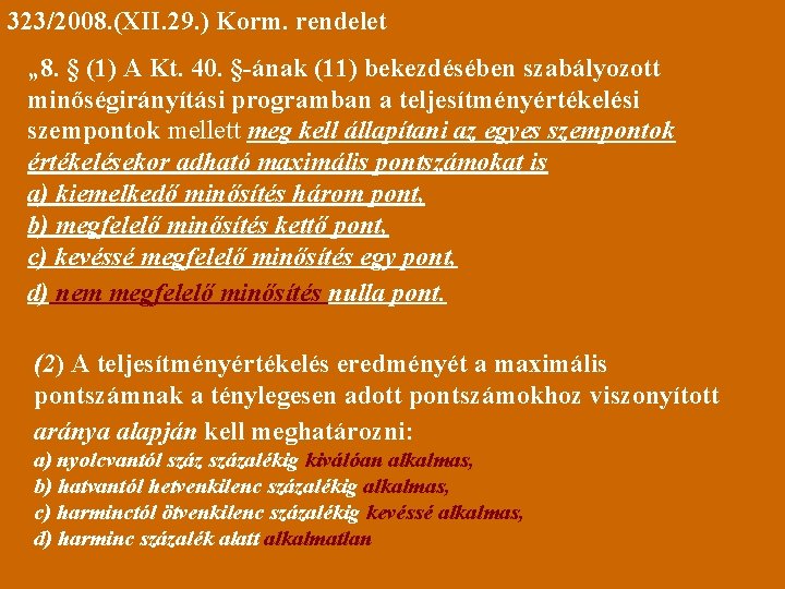 323/2008. (XII. 29. ) Korm. rendelet „ 8. § (1) A Kt. 40. §-ának