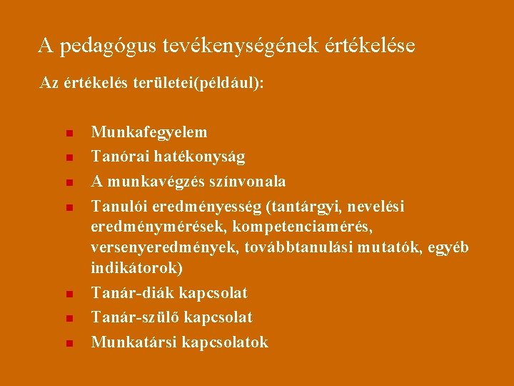 A pedagógus tevékenységének értékelése Az értékelés területei(például): n n n n Munkafegyelem Tanórai hatékonyság