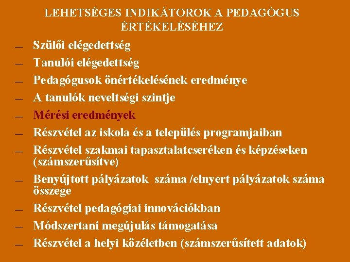 LEHETSÉGES INDIKÁTOROK A PEDAGÓGUS ÉRTÉKELÉSÉHEZ — — — Szülői elégedettség Tanulói elégedettség Pedagógusok önértékelésének