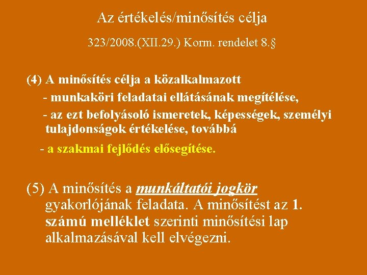 Az értékelés/minősítés célja 323/2008. (XII. 29. ) Korm. rendelet 8. § (4) A minősítés