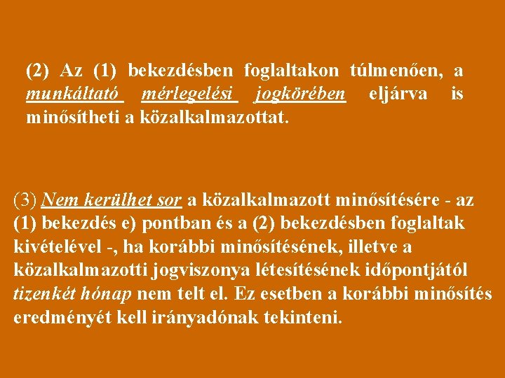 (2) Az (1) bekezdésben foglaltakon túlmenően, a munkáltató mérlegelési jogkörében eljárva is minősítheti a