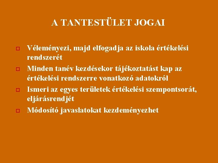 A TANTESTÜLET JOGAI o o Véleményezi, majd elfogadja az iskola értékelési rendszerét Minden tanév