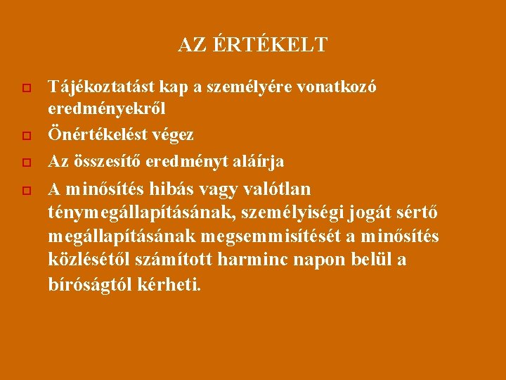 AZ ÉRTÉKELT o Tájékoztatást kap a személyére vonatkozó eredményekről Önértékelést végez Az összesítő eredményt