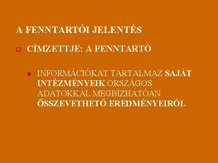 A FENNTARTÓI JELENTÉS o CÍMZETTJE: A FENNTARTÓ n INFORMÁCIÓKAT TARTALMAZ SAJÁT INTÉZMÉNYEIK ORSZÁGOS ADATOKKAL