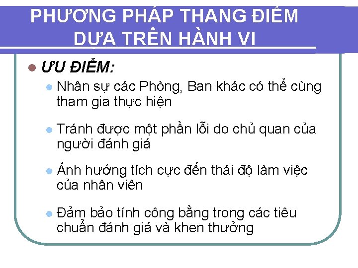 PHƯƠNG PHÁP THANG ĐIỂM DỰA TRÊN HÀNH VI l ƯU ĐIỂM: l Nhân sự PHƯƠNG PHÁP THANG ĐIỂM DỰA TRÊN HÀNH VI l ƯU ĐIỂM: l Nhân sự