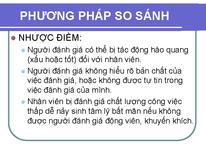 PHƯƠNG PHÁP SO SÁNH l NHƯỢC ĐIỂM: Người đánh giá có thể bị tác PHƯƠNG PHÁP SO SÁNH l NHƯỢC ĐIỂM: Người đánh giá có thể bị tác