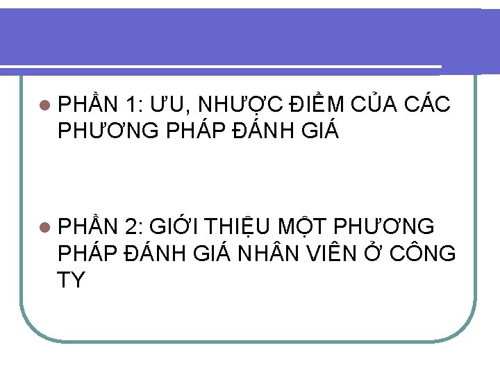 l PHẦN 1: ƯU, NHƯỢC ĐIỂM CỦA CÁC PHƯƠNG PHÁP ĐÁNH GIÁ l PHẦN l PHẦN 1: ƯU, NHƯỢC ĐIỂM CỦA CÁC PHƯƠNG PHÁP ĐÁNH GIÁ l PHẦN