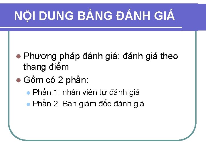 NỘI DUNG BẢNG ĐÁNH GIÁ l Phương pháp đánh giá: đánh giá theo thang NỘI DUNG BẢNG ĐÁNH GIÁ l Phương pháp đánh giá: đánh giá theo thang