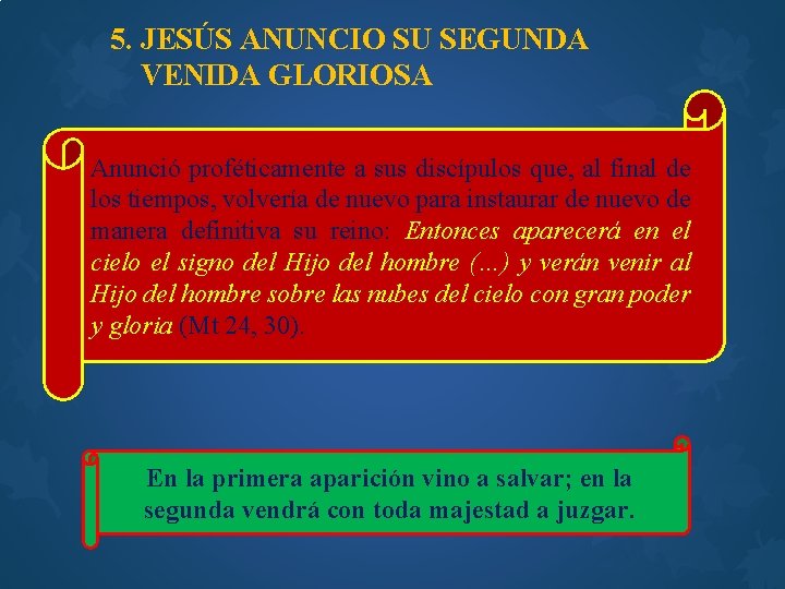 5. JESÚS ANUNCIO SU SEGUNDA VENIDA GLORIOSA Anunció proféticamente a sus discípulos que, al