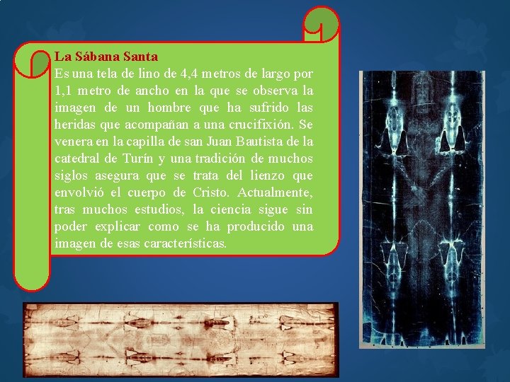 La Sábana Santa Es una tela de lino de 4, 4 metros de largo