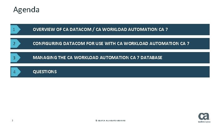 Agenda 1 OVERVIEW OF CA DATACOM / CA WORKLOAD AUTOMATION CA 7 2 CONFIGURING Agenda 1 OVERVIEW OF CA DATACOM / CA WORKLOAD AUTOMATION CA 7 2 CONFIGURING