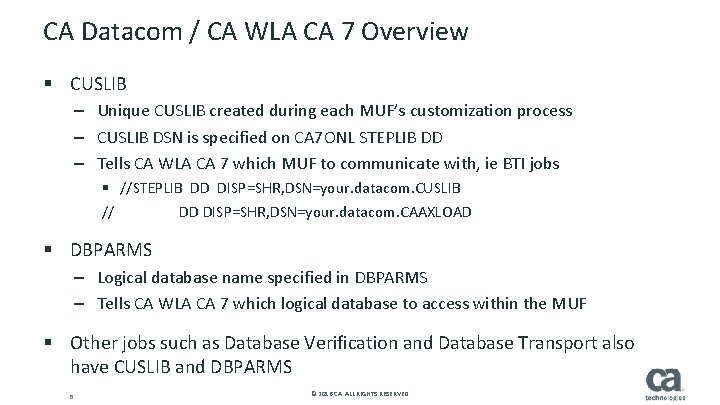 CA Datacom / CA WLA CA 7 Overview § CUSLIB – Unique CUSLIB created CA Datacom / CA WLA CA 7 Overview § CUSLIB – Unique CUSLIB created