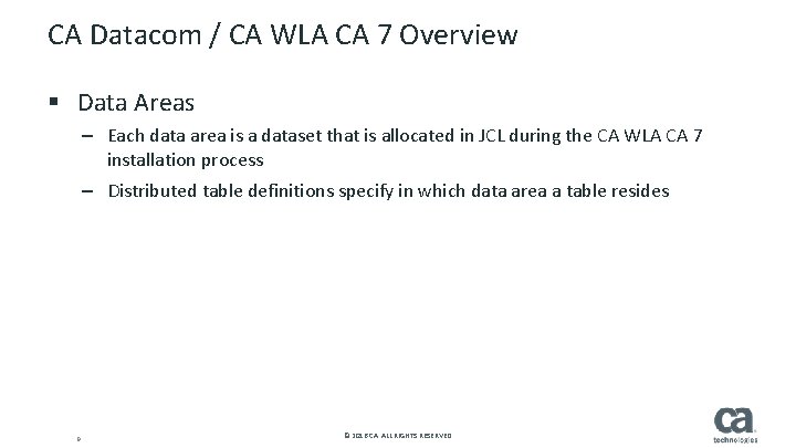 CA Datacom / CA WLA CA 7 Overview § Data Areas – Each data CA Datacom / CA WLA CA 7 Overview § Data Areas – Each data