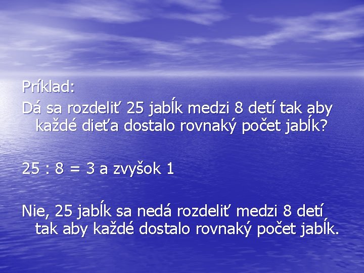 Príklad: Dá sa rozdeliť 25 jabĺk medzi 8 detí tak aby každé dieťa dostalo