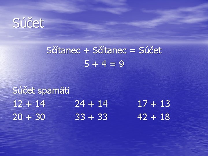 Súčet Sčítanec + Sčítanec = Súčet 5+4=9 Súčet spamäti 12 + 14 24 +