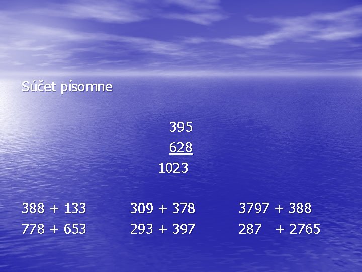 Súčet písomne 395 628 1023 388 + 133 778 + 653 309 + 378