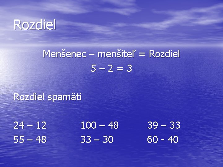 Rozdiel Menšenec – menšiteľ = Rozdiel 5– 2=3 Rozdiel spamäti 24 – 12 55