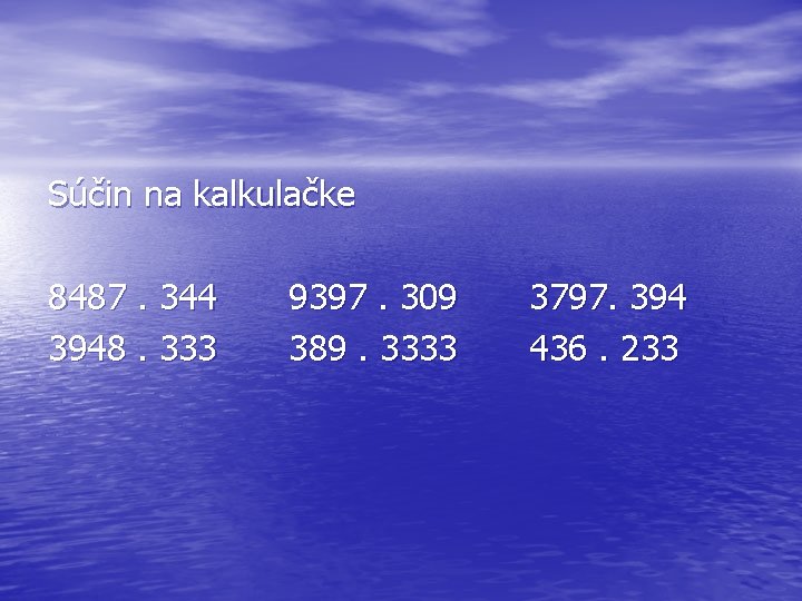 Súčin na kalkulačke 8487. 344 3948. 333 9397. 309 389. 3333 3797. 394 436.