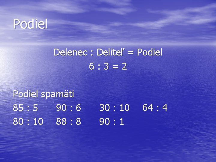 Podiel Delenec : Deliteľ = Podiel 6: 3=2 Podiel spamäti 85 : 5 90