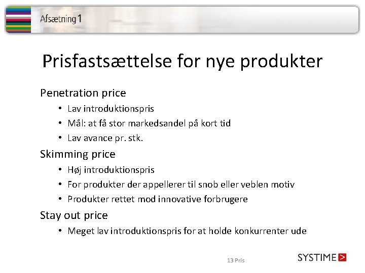 Prisfastsættelse for nye produkter Penetration price • Lav introduktionspris • Mål: at få stor