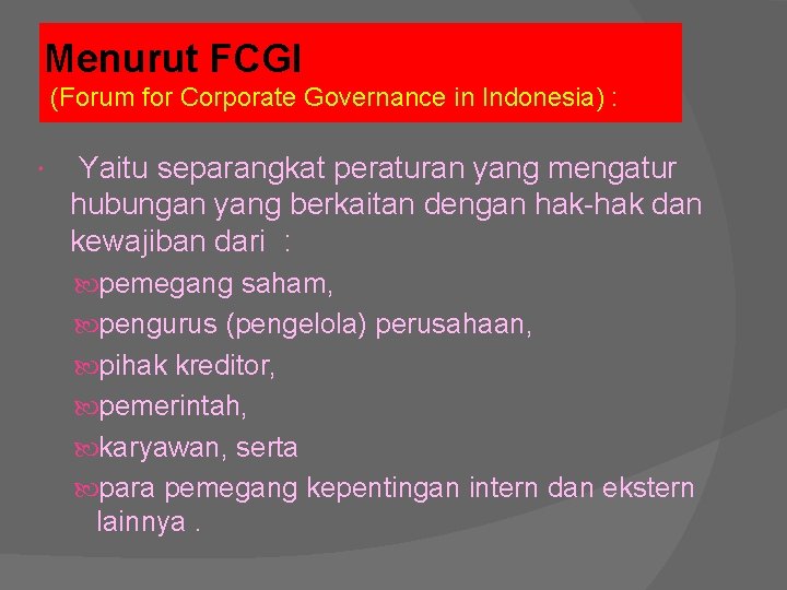 Menurut FCGI (Forum for Corporate Governance in Indonesia) : Yaitu separangkat peraturan yang mengatur