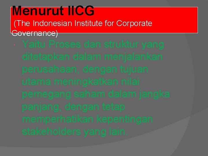 Menurut IICG (The Indonesian Institute for Corporate Governance) Yaitu Proses dan struktur yang ditetapkan