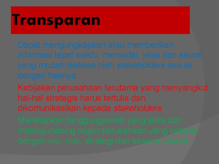 Transparan Dapat mengungkapkan atau memberikan informasi tepat waktu, memadai, jelas dan akurat yang mudah