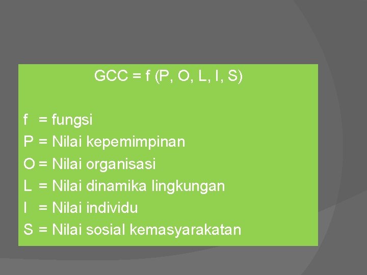 GCC = f (P, O, L, I, S) f = fungsi P = Nilai