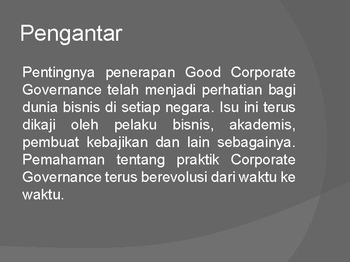 Pengantar Pentingnya penerapan Good Corporate Governance telah menjadi perhatian bagi dunia bisnis di setiap