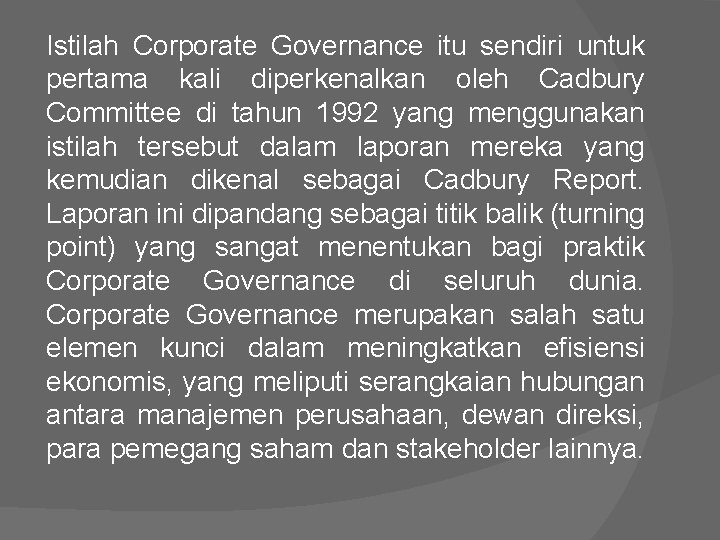 Istilah Corporate Governance itu sendiri untuk pertama kali diperkenalkan oleh Cadbury Committee di tahun