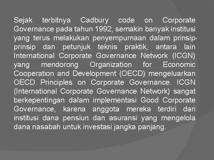 Sejak terbitnya Cadbury code on Corporate Governance pada tahun 1992, semakin banyak institusi yang