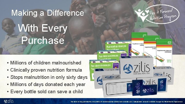 Making a Difference With Every Purchase • • • Millions of children malnourished Clinically