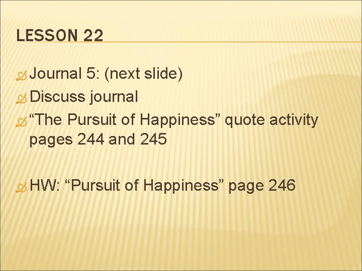 LESSON 22 Journal 5: (next slide) Discuss journal “The Pursuit of Happiness” quote activity
