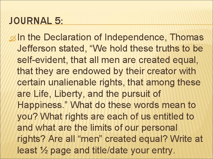 JOURNAL 5: In the Declaration of Independence, Thomas Jefferson stated, “We hold these truths