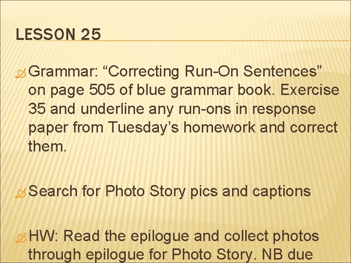 LESSON 25 Grammar: “Correcting Run-On Sentences” on page 505 of blue grammar book. Exercise