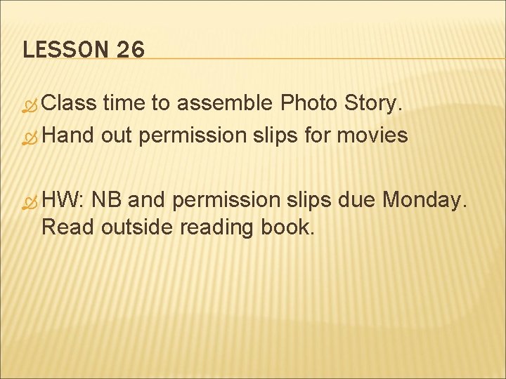 LESSON 26 Class time to assemble Photo Story. Hand out permission slips for movies