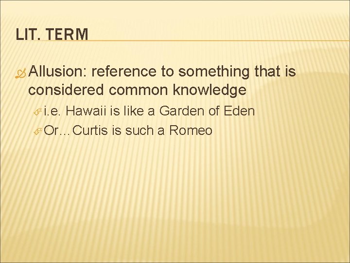 LIT. TERM Allusion: reference to something that is considered common knowledge i. e. Hawaii