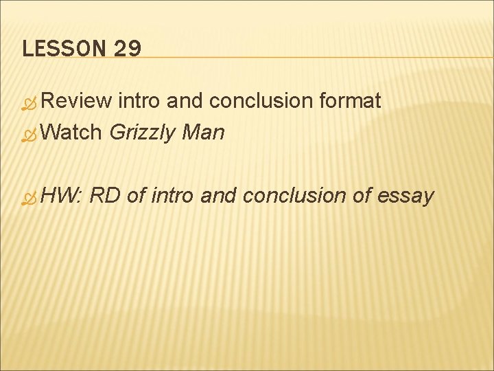 LESSON 29 Review intro and conclusion format Watch Grizzly Man HW: RD of intro