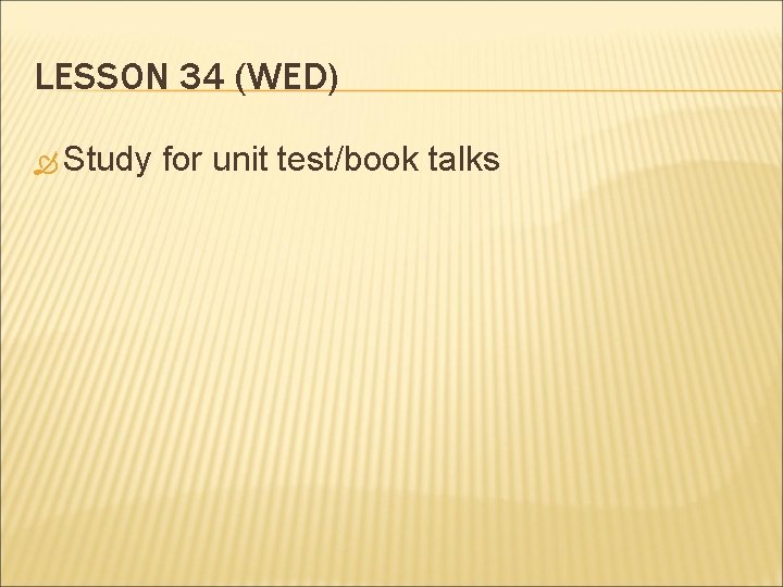 LESSON 34 (WED) Study for unit test/book talks 