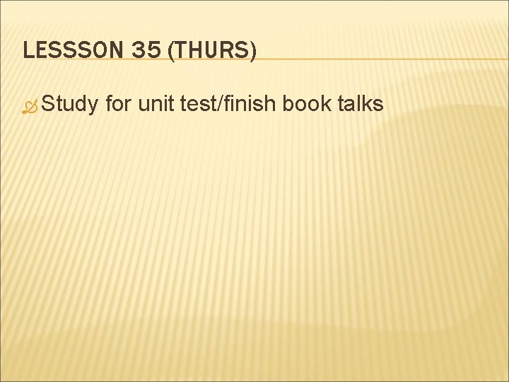 LESSSON 35 (THURS) Study for unit test/finish book talks 