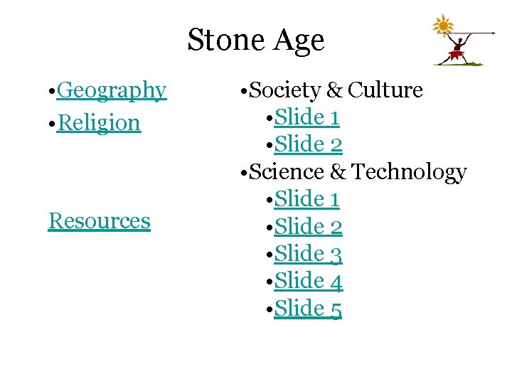 Stone Age • Geography • Religion Resources • Society & Culture • Slide 1