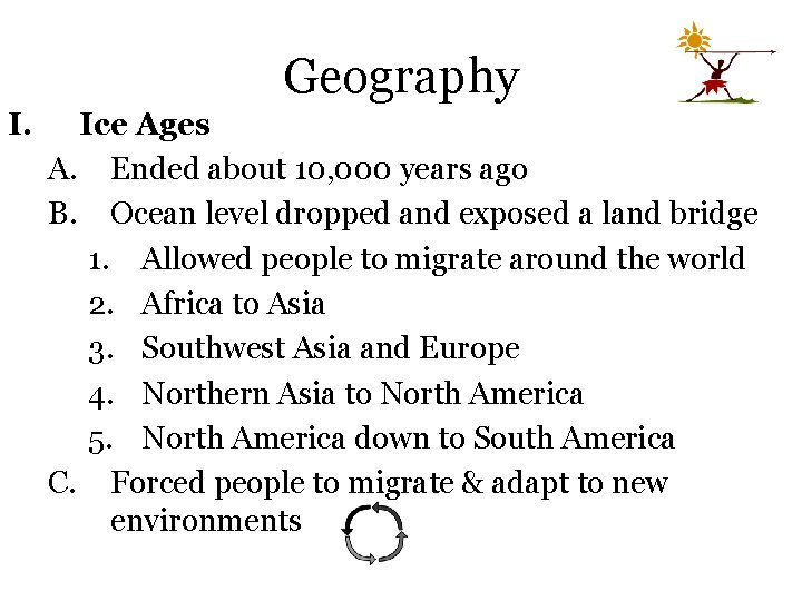 Geography I. Ice Ages A. Ended about 10, 000 years ago B. Ocean level