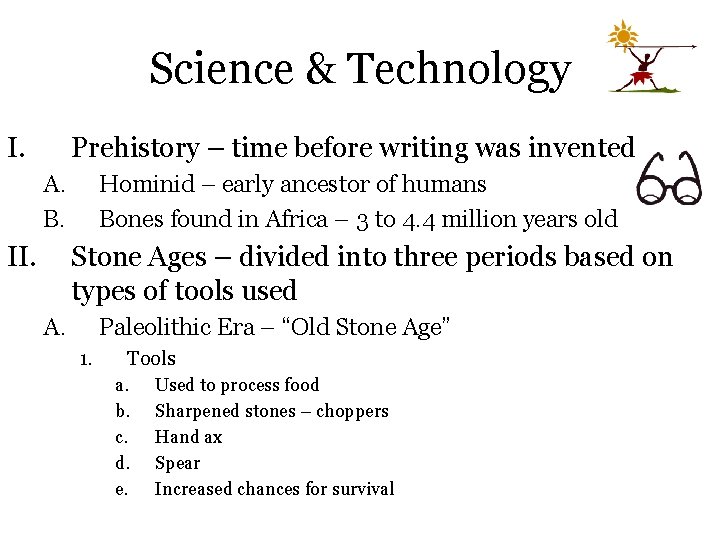 Science & Technology I. Prehistory – time before writing was invented A. B. II.