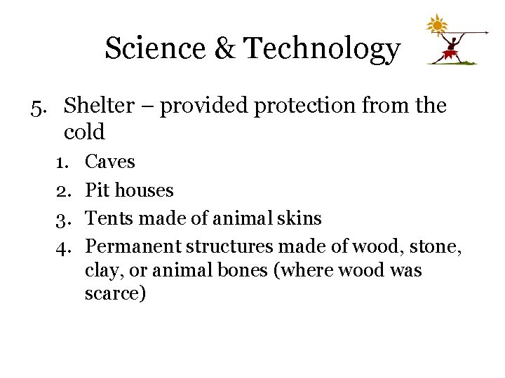 Science & Technology 5. Shelter – provided protection from the cold 1. 2. 3.