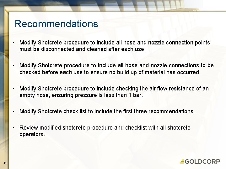 Recommendations • Modify Shotcrete procedure to include all hose and nozzle connection points must