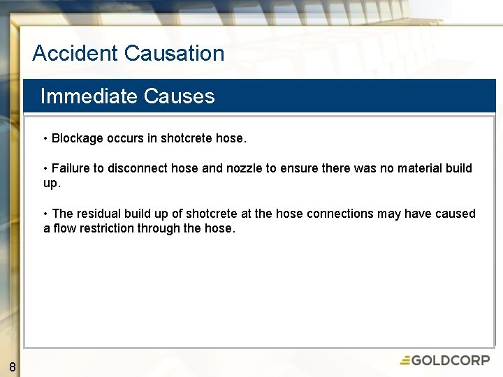 Accident Causation Immediate Causes • Blockage occurs in shotcrete hose. • Failure to disconnect