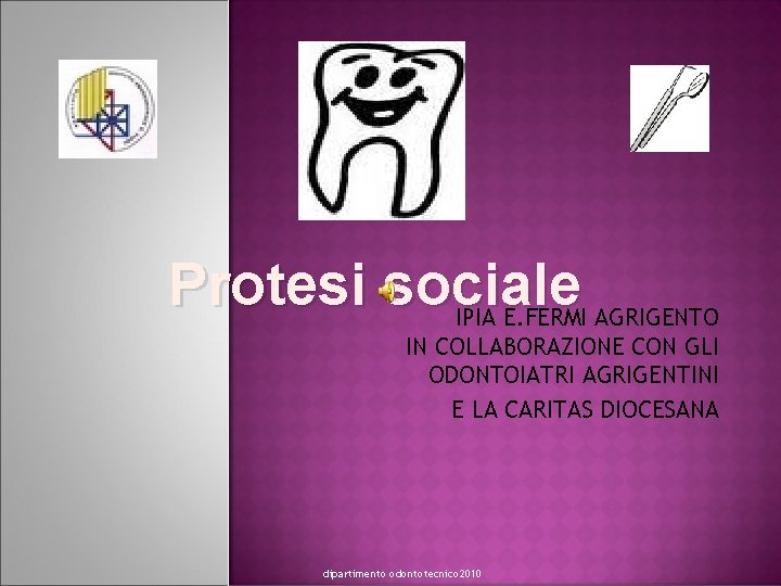 Protesi sociale IPIA E. FERMI AGRIGENTO IN COLLABORAZIONE CON GLI ODONTOIATRI AGRIGENTINI E LA